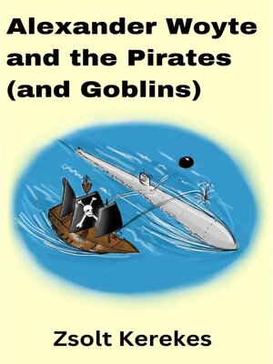 cover image of Alexander Woyte and the Pirates (and Goblins)